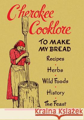 Cherokee Cooklore: Preparing Cherokee Foods (Reprint Edition) Mary Ulmer Samuel E. Beck Goingback Chiltoskey 9781616462574 Coachwhip Publications - książka