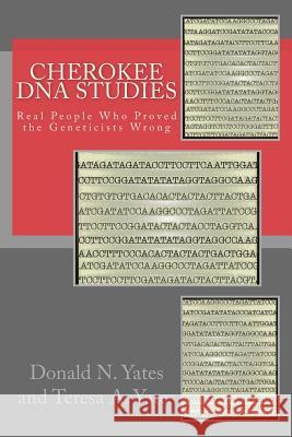 Cherokee DNA Studies: Real People Who Proved the Geneticists Wrong Donald N. Yates Teresa a. Yates 9780692313701 Panther's Lodge - książka