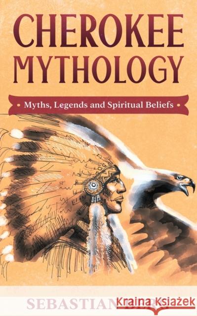 Cherokee Mythology: Myths, Legends and Spiritual Beliefs Sebastian Berg 9780645071955 Creek Ridge Publishing - książka