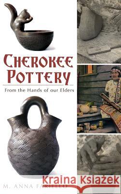 Cherokee Pottery: From the Hands of Our Elders M. Anna Fariello Jane Eastman 9781540205131 History Press Library Editions - książka