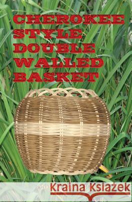 Cherokee Style Double Walled Basket Gerald L. Findley 9781419642111 Booksurge Publishing - książka