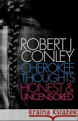 Cherokee Thoughts: Honest and Uncensored Robert J. Conley 9780806139432 University of Oklahoma Press - książka