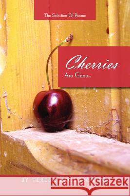 Cherries Are Gone... Teresa Kaczorowska 9781456822583 Xlibris Corporation - książka