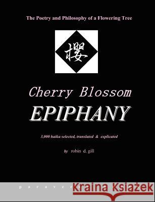 Cherry Blossom Epiphany -- The Poetry and Philosophy of a Flowering Tree Gill, Robin D. 9780974261867 Paraverse Press - książka