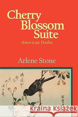 Cherry Blossom Suite: American Haiku Stone, Arlene 9781434384003 Authorhouse - książka