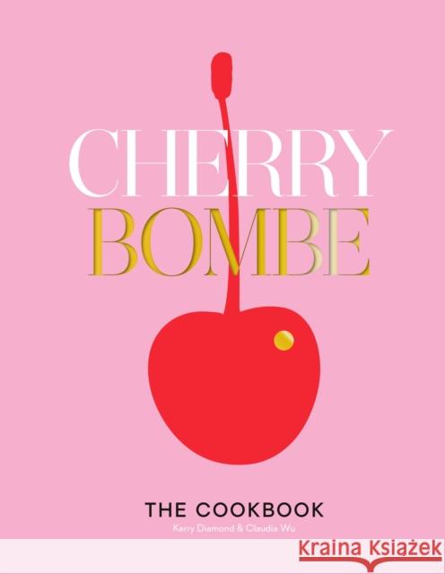 Cherry Bombe: The Cookbook Claudia Wu 9780553459524 Random House USA Inc - książka