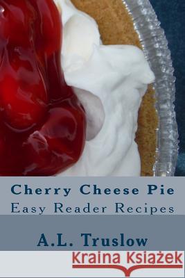 Cherry Cheese Pie A. L. Truslow 9781500298753 Createspace - książka