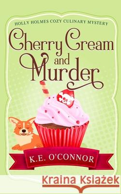 Cherry Cream and Murder K. E. O'Connor 9781916357334 K.E. O'Connor Books - książka