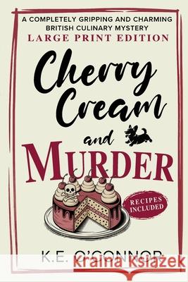 Cherry Cream and Murder - Large Print: A Completely Gripping and Charming British Culinary Mystery K. E. O'Connor 9781918248111 K.E. O'Connor Books - książka