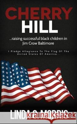 Cherry Hill: Raising Successful Black Children in Jim Crow Baltimore Linda G. Morris 9781940773476 History Publishing Co LLC - książka