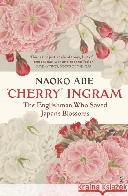 'Cherry' Ingram: The Englishman Who Saved Japan’s Blossoms Naoko Abe 9781784706920 Vintage Publishing - książka