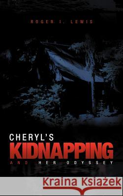 Cheryl's Kidnapping and Her Odyssey Roger I. Lewis 9781462049875 iUniverse.com - książka