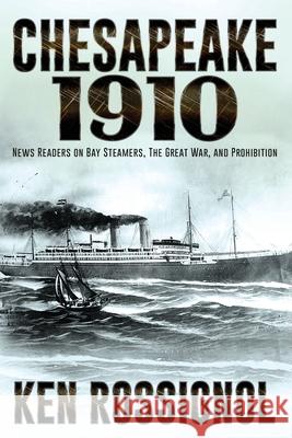 Chesapeake 1910: News Readers on Bay Steamers, the Great War and Prohibition Robert W. Walker Elizabeth Mackey Ken Rossignol 9781790880768 Independently Published - książka