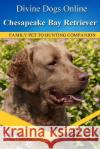 Chesapeake Bay Retrievers: Divine Dogs Online Mychelle Klose 9781490503189 Createspace Independent Publishing Platform