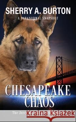 Chesapeake Chaos: Join Jerry McNeal And His Ghostly K-9 Partner As They Put Their Gifts To Good Use. Sherry a. Burton 9781951386276 Sherryaburton LLC - książka