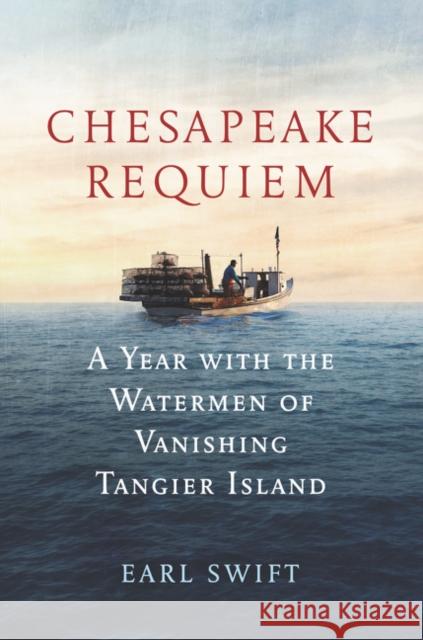 Chesapeake Requiem: A Year with the Watermen of Vanishing Tangier Island Earl Swift 9780062661395 HarperCollins - książka