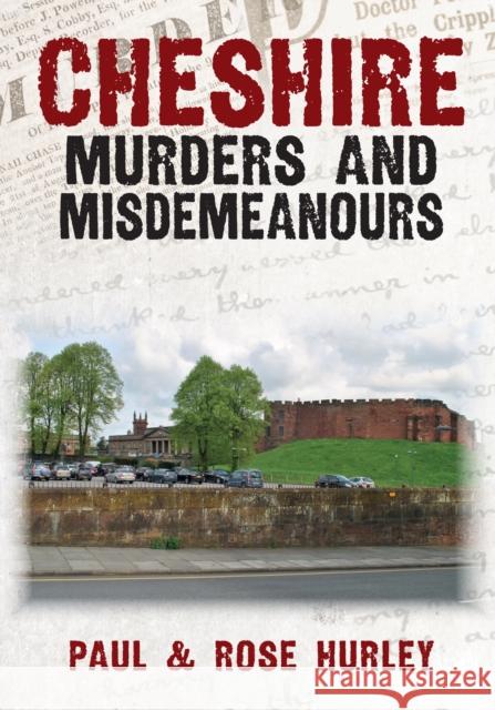 Cheshire Murders and Misdemeanours Rose Hurley 9781398111240 Amberley Publishing - książka