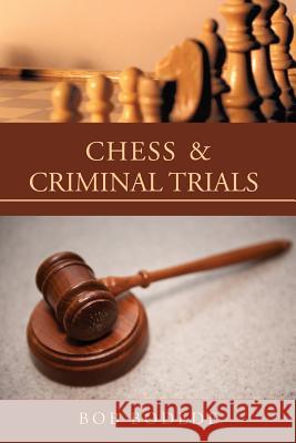 Chess & Criminal Trials Bob Bodede 9781483608518 Xlibris Corporation - książka