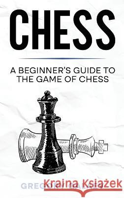 Chess: A Beginner's Guide to the Game of Chess Gregory Galaev   9781960748096 Rivercat Books LLC - książka