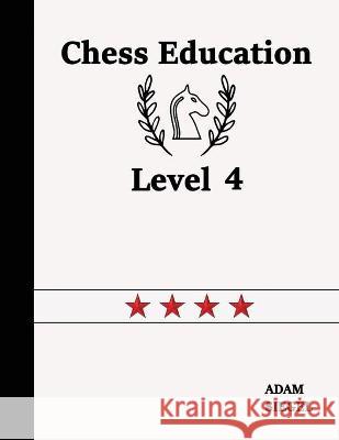 Chess Education Level 4 Adam Siegel 9781999284923 Chess Education - książka