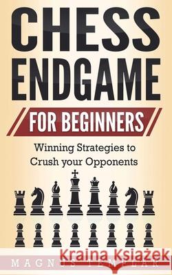 Chess Endgame for Beginners: Winning Strategies to Crush your Opponents Magnus Templar 9783907269121 Grey Candle Publishing - książka