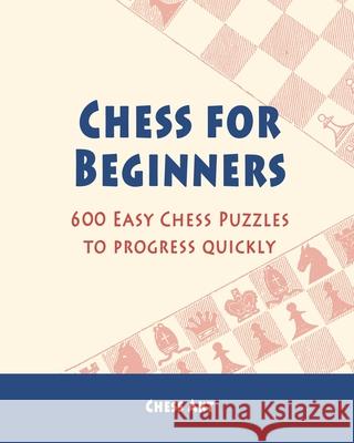 Chess for Beginners: 600 Easy Chess Puzzles to progress quickly Akt, Chess 9781006257179 Blurb - książka