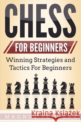 Chess for Beginners: Winning Strategies and Tactics for Beginners Magnus Templar 9783907269022 Grey Candle Publishing - książka