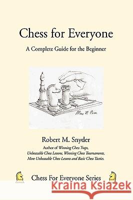 Chess for Everyone: A Complete Guide for the Beginner Snyder, Robert M. 9780595482061 iUniverse - książka