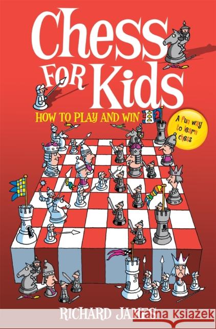 Chess for Kids: How to Play and Win Richard James 9780716022541 Little, Brown Book Group - książka