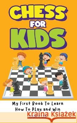 Chess for Kids: My First Book To Learn How To Play and Win: Rules, Strategies and Tactics. How To Play Chess in a Simple and Fun Way. Carla Lee 9781960395153 Way Better - książka