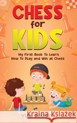 Chess for Kids: My First Book To Learn How To Play Chess: Unlimited Fun for 8-12 Beginners: Rules and Openings. Yuri Borisov   9781960395269 Way Better - książka