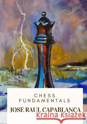 Chess Fundamentals Jose Raul Capablanca 9781717332639 Createspace Independent Publishing Platform - książka