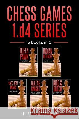 Chess Games 1.d4 Series: 5 books in 1 Tim Sawyer 9781522067085 Independently Published - książka