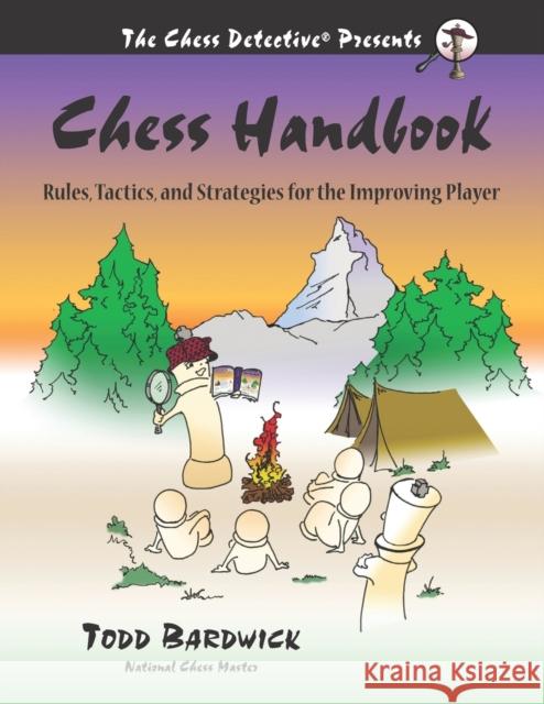 Chess Handbook: Rules, Tactics, and Strategies for the Improving Player Todd Bardwick 9780976196266 Chess Detective Press - książka