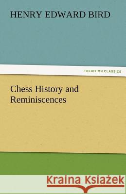 Chess History and Reminiscences H. E. (Henry Edward) Bird   9783842457492 tredition GmbH - książka