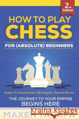Chess: How to Play Chess for (Absolute) Beginners Maxen Tarafa 9781515070115 Createspace Independent Publishing Platform - książka