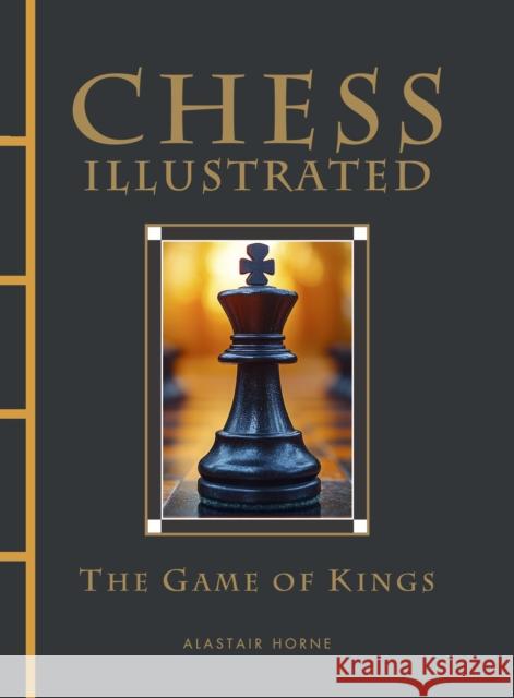 Chess Illustrated: The Game of Kings Alastair Horne 9781838865191 Amber Books - książka