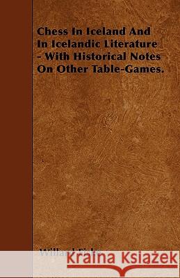 Chess in Iceland and in Icelandic Literature - With Historical Notes on Other Table-Games. Willard Fiske 9781446020395 Butler Press - książka