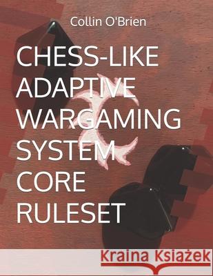 Chess-Like Adaptive Wargaming System: Core Ruleset Collin O'Brien 9798533786317 Independently Published - książka