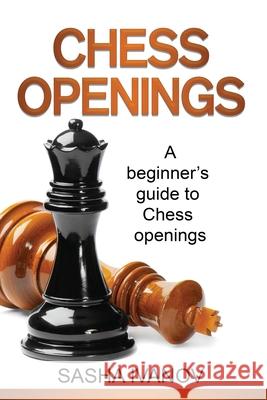 Chess Openings: A Beginner's Guide to Chess Openings Sasha Ivanov 9781761037658 Ingram Publishing - książka