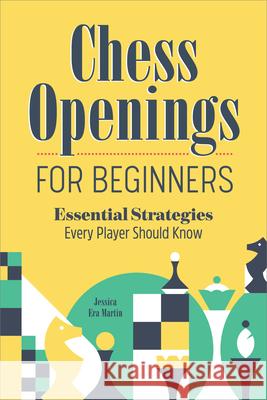 Chess Openings for Beginners: Essential Strategies Every Player Should Know Jessica Era Martin 9781638076797 Rockridge Press - książka
