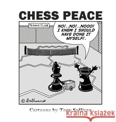 Chess Peace: Cartoons by Tony Sullivan Tony Sullivan 9780646804880 Chess Peace Cartoons - książka