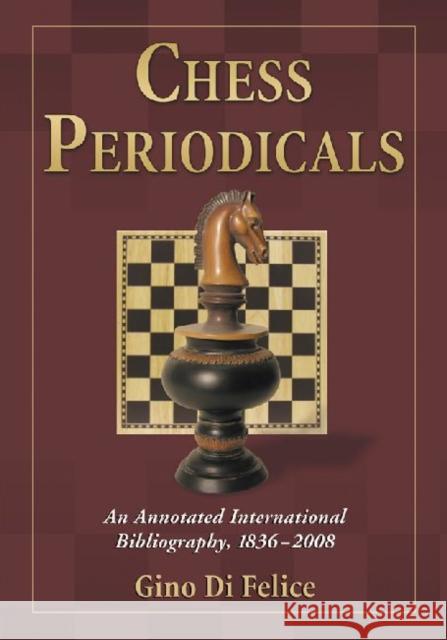 Chess Periodicals: An Annotated International Bibliography, 1836-2008 Gino D 9780786446438 McFarland & Company - książka