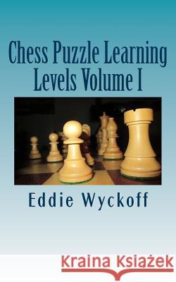 Chess Puzzle Learning Levels: A Compilation of Chess Columns from the University of New Mexico's Daily Lobo (2015) Eddie Wyckoff 9781522930075 Createspace Independent Publishing Platform - książka