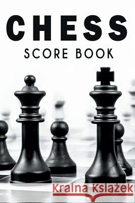 Chess Score Book: The Ultimate Chess Board Game Notation Record Keeping Score Sheets for Informal or Tournament Play Chess Scorebook Publishers 9781079949018 Independently Published - książka