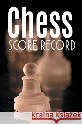 Chess Score Record: The Ultimate Chess Board Game Notation Record Keeping Score Sheets for Informal or Tournament Play Chess Scorebook Publishers 9781079943368 Independently Published - książka