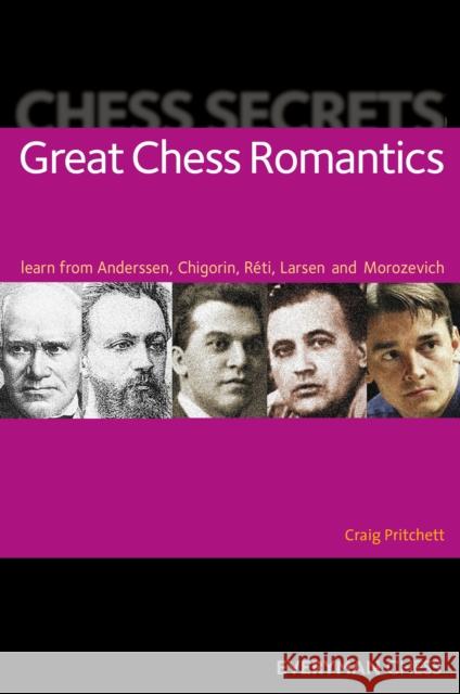 Chess Secrets: Great Chess Romantics: Learn from Anderssen, Chigorin, Reti, Larsen and Morozevich Craig Pritchett 9781857449891 Everyman Chess - książka