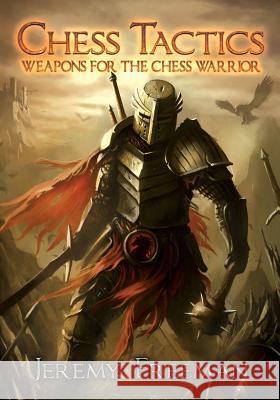 Chess Tactics: Weapons for the Chess Warrior Jeremy Freeman 9780989457705 Alpha One Books - książka