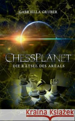 ChessPlanet - Die Rätsel des Areals Gruber, Gabriella 9783756855636 Books on Demand - książka