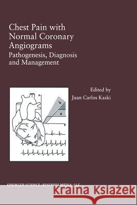 Chest Pain with Normal Coronary Angiograms: Pathogenesis, Diagnosis and Management Juan Carlos Kaski Juan Carlo 9781461373605 Springer - książka